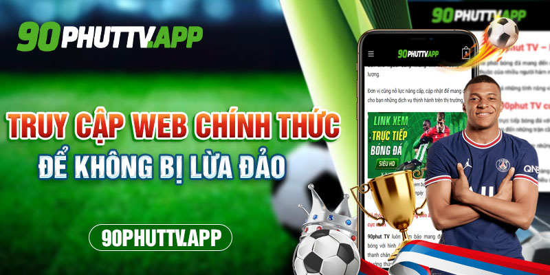 Truy cập web chính thức để không bị lừa đảo