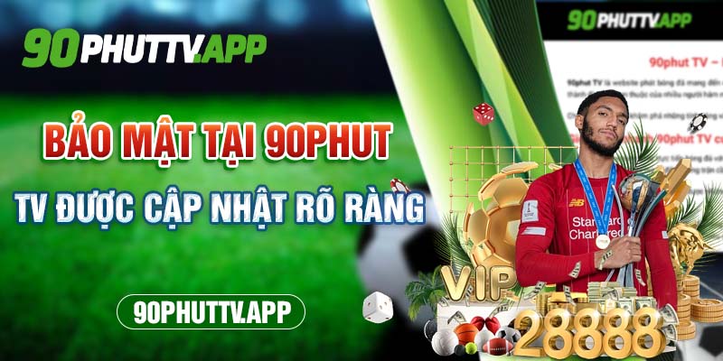 Bảo mật tại 90phut TV được cập nhật rõ ràng