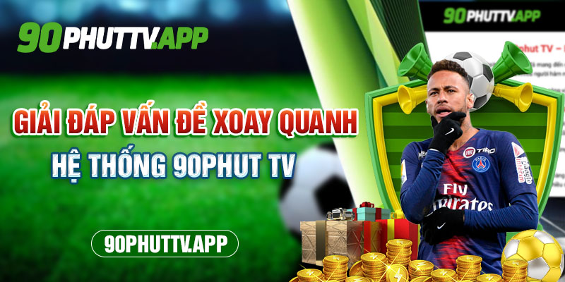 Giải đáp vấn đề xoay quanh hệ thống 90 Phút TV